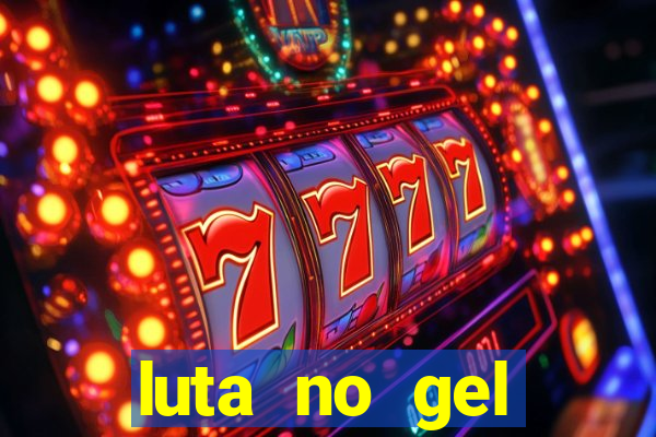 luta no gel cassino show
